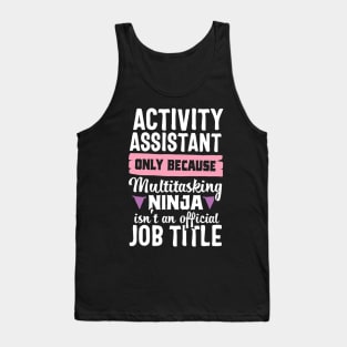 Activity Assistant Funny Ninja Activities Job Title Gift Tank Top